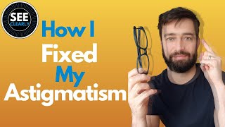 How I Fixed My Astigmatism  SEE CLEARLY [upl. by Mail]