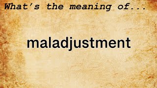 Maladjustment Meaning  Definition of Maladjustment [upl. by Broucek980]