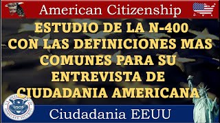 ESTUDIO DE LA N400 CON LAS DEFINICIONES MAS COMUNES PARA SU ENTREVISTA DE CIUDADANIA AMERICANA [upl. by Anikahs917]