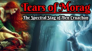 Tears of Morag The Spectral Stag of Ben Cruachan Scottish Folklore [upl. by Yeldua]