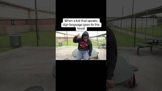 When a kid that speaks sign language goes to the hood [upl. by Winograd]