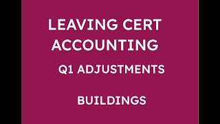 LEAVING CERT ACCOUNTING Q1 ADJUSTMENTS  BUILDINGS [upl. by Nura]