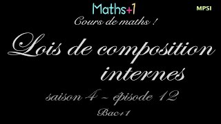 12 Lois de composition internes Bac1 [upl. by Dulci424]