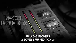 Walking Flowers  A Lover Spurned Mix 2 HQ [upl. by Eppilihp]