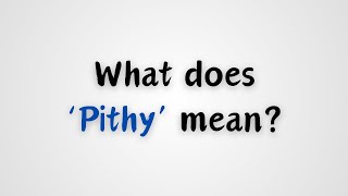 What does Pithy mean [upl. by Olzsal]