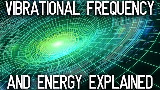 The Energy and its vibrational frequency explained [upl. by Ardehs]