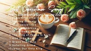 Best Christian Worship Songs of 2024 ✝️ Praise and Worship Music  Gospel Music Praise 9 [upl. by Ahsyt541]