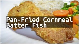 Recipe PanFried Cornmeal Batter Fish [upl. by Frager42]