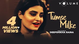 Tumse Milke Aisa Laga By Deepshikha Raina  Bollywood Cover Songs  Unplugged Cover Song [upl. by Aillicec731]