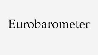 How to Pronounce Eurobarometer [upl. by Hendrika]