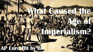 What Caused the Age of Imperialism AP Euro Bit by Bit 37 [upl. by Pirnot]