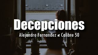 LETRA Alejandro Fernández x Calibre 50  Decepciones [upl. by Ursulina563]