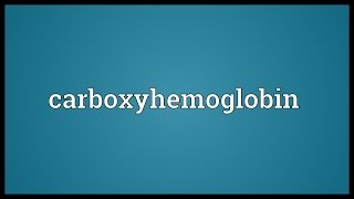 Carboxyhemoglobin Meaning [upl. by Eile]