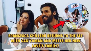 Francesca Chillemi Returns to the Set with Can Yaman and Meets Her New Love’s Family [upl. by Gurolinick660]