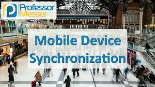 Mobile Device Synchronization  CompTIA A 2201001  17 [upl. by Nosredna]