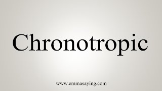 How To Say Chronotropic [upl. by Teodor689]