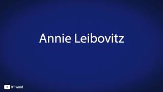 Annie Leibovitz  pronunciation [upl. by Evoy]