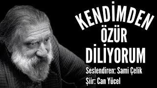 KENDİMDEN ÖZÜR DİLİYORUM  Can Yücel  Seslendiren Sami Çelik  Müzik Mustafa Kabak [upl. by Hennessy]