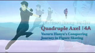 Quadruple Axel 4A  Hardest Jump on Ice  Yuzuru Hanyus Conquering Journey in Figure Skating [upl. by Euqitsym]