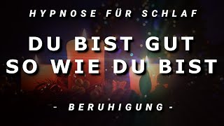 Hypnose für Schlaf 😴 zur Beruhigung 💓 Du bist gut so wie Du bist 💓 In die Ruhe kommen 2020 [upl. by Noby]