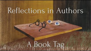 Reflections in Authors  A Book Tag and Literary QampA [upl. by Lorac]