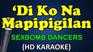 DI KO NA MAPIPIGILAN  SexBomb Dancers HD Karaoke [upl. by Tisman]