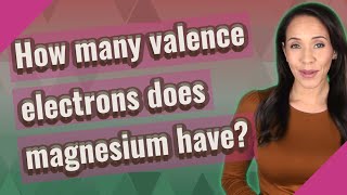 How many valence electrons does magnesium have [upl. by Ardek486]