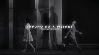 Samjho Na X Wishes  Mashup  Aditya Rikhari  Hasan Raheem Slowed  Reverb [upl. by Eelrebmik]