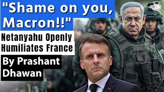 Israel Humiliates France Openly  SHAME ON YOU MACRON says Netanyahu over Weapons ban [upl. by Nair646]