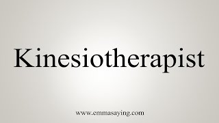 How To Say Kinesiotherapist [upl. by Stiegler858]