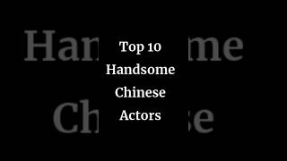 TOP 10 MOST HANDSOME CHINESE ACTORS xavierzandar cdrama dramalist chineseactorsdramalist [upl. by Merth]