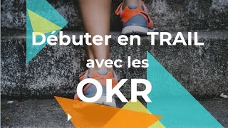 Comment débuter le trail en 2024 avec les OKR [upl. by Nhguavad]