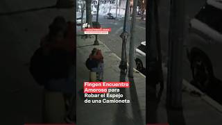 Fingen encuentro amoroso para robar el espejo de una camioneta  N Shorts [upl. by Wernsman]