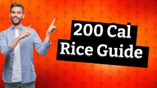 How much is 200 calories of cooked rice [upl. by Noell]