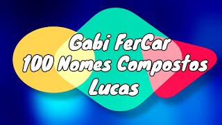 100 NOMES COMPOSTOS PARA LUCAS  NOMES COMPOSTOS [upl. by Lleraj]