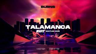 BURNS  TALAMANCA BART BOOTLEG 2023 [upl. by Rubel]