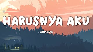 ARMADA  Harusnya Aku  Lirik Video [upl. by Assille]