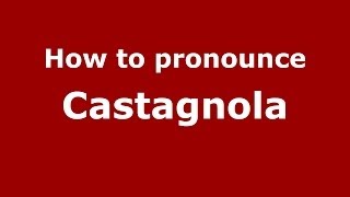 How to pronounce Castagnola ItalianItaly  PronounceNamescom [upl. by Eilama]