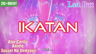 Ikatan  Alur Cerita Anime Sousei No Onmyouji  Last Part [upl. by Perlie]