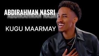 ABDIRAHMAN NASRI  KUGU MAARMAY  OFFICIAL LYRICS [upl. by Soisanahta311]