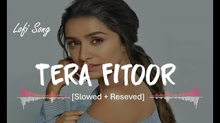 Tera Fitoor Slowed Reverb  Arijit Singh Genius Lofi lofi lofimusic terafitoor terafitoorsong [upl. by Yasmar]