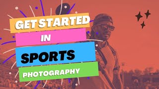 WANT TO GET STARTED IN SPORTS PHOTOGRAPHY THIS IS WHAT YOU WILL NEED [upl. by Eidnak774]