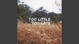 Too Little Too Late [upl. by Alfie]