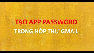 Tạo mật khẩu ứng dụng app password để gửi mail trong web [upl. by Vitkun]