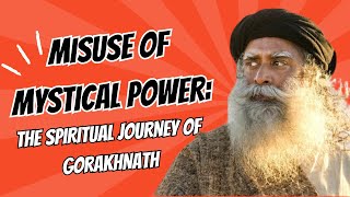 Misuse of Mystical Power The Spiritual Journey of Gorakhnath  Sadhguru [upl. by Aciretahs]