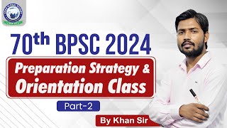 BPSC 2024  Preparation Strategy amp Orientation Class  70th BPSC  Part 2 By Khan Sir [upl. by Noteek257]