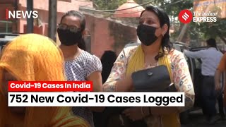 Covid19 Update India Logs 752 New Covid19 cases 4 Deaths In 24 hours [upl. by Nalyt]