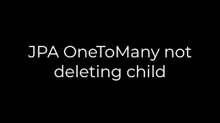 Java JPA OneToMany not deleting child5solution [upl. by Naitsabes182]