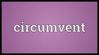 Circumvent Meaning [upl. by Evalyn784]