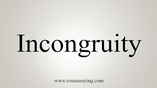 How To Say Incongruity [upl. by Arec]